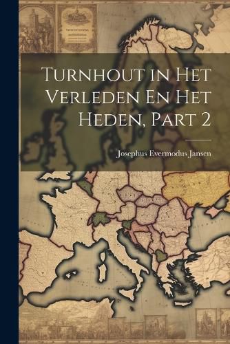 Cover image for Turnhout in Het Verleden En Het Heden, Part 2