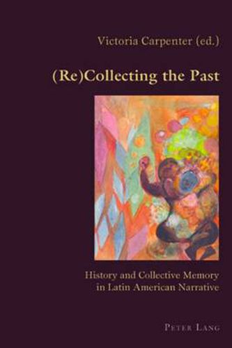 Cover image for (Re)Collecting the Past: History and Collective Memory in Latin American Narrative