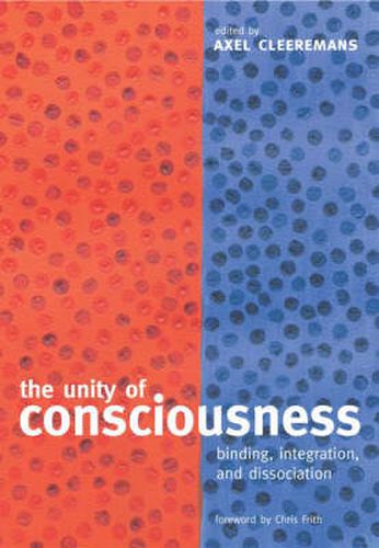 The Unity of Consciousness: Binding, Integration, and Dissociation