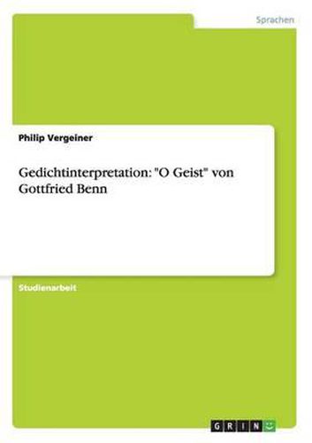 Gedichtinterpretation: O Geist  Von Gottfried Benn