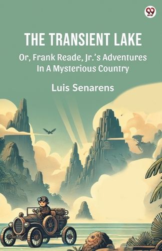 Cover image for The Transient LakeOr, Frank Reade, Jr.'s Adventures In A Mysterious Country (Edition1)
