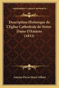 Cover image for Description Historique de L'Eglise Cathedrale de Notre-Dame D'Amiens (1833)