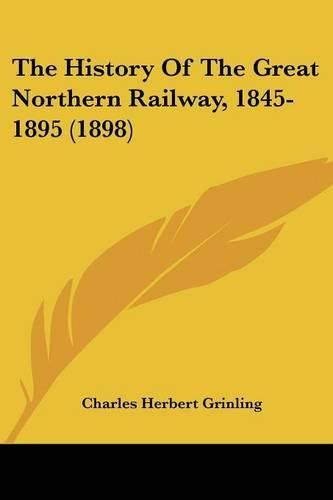 Cover image for The History of the Great Northern Railway, 1845-1895 (1898)