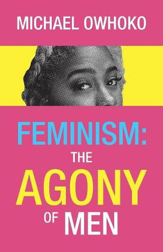 Cover image for Feminism: the Agony of Men