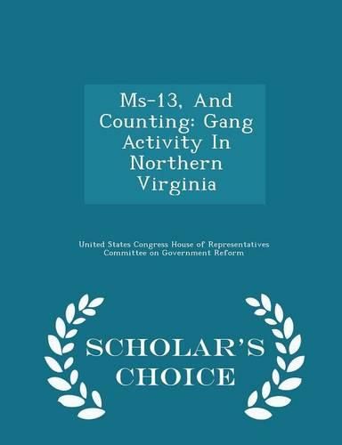 Cover image for MS-13, and Counting: Gang Activity in Northern Virginia - Scholar's Choice Edition