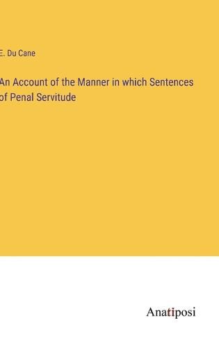 Cover image for An Account of the Manner in which Sentences of Penal Servitude