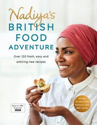 Cover image for Nadiya's British Food Adventure: Beautiful British recipes with a twist, from the Bake Off winner & bestselling author of Time to Eat