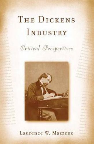 The Dickens Industry: Critical Perspectives 1836-2005