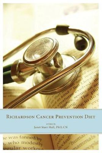 Cover image for The Richardson Cancer Prevention Diet: A Nutrition and Diet Regimen for the Prevention of Cancer