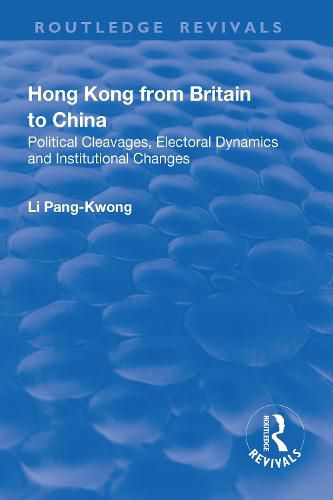 Cover image for Hong Kong from Britain to China: Political Cleavages, Electoral Dynamics and Institutional Changes