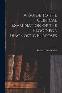 Cover image for A Guide to the Clinical Examination of the Blood for Diagnostic Purposes