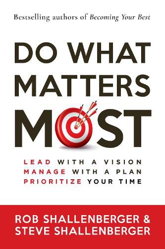 Do What Matters Most: Lead with a Vision, Manage with a Plan, and Prioritize Your Time