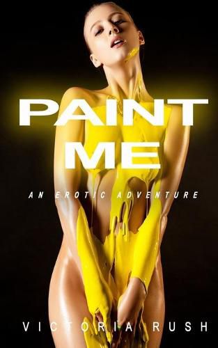 Cover image for Paint Me: An Erotic Adventure