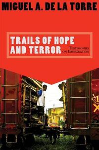 Cover image for Trails of Hope and Terror: Testimonies on Immigration