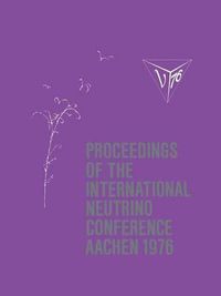 Cover image for Proceedings of the International Neutrino Conference Aachen 1976: Held at Rheinisch-Westfalische Technische Hochschule Aachen June 8-12, 1976