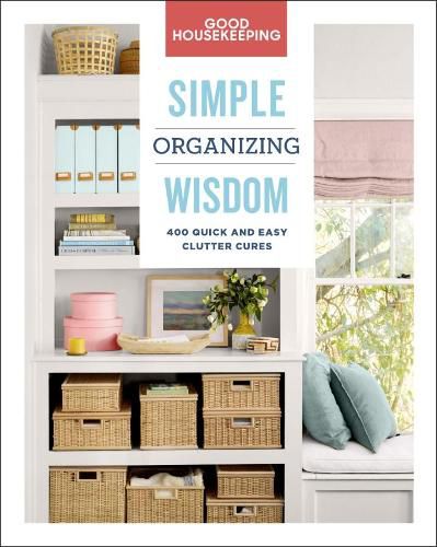 Cover image for Good Housekeeping: Simple Organizing Wisdom: 400 Quick and Easy Clutter Cures
