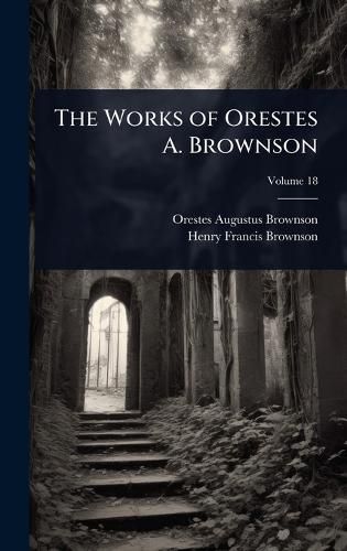 Cover image for The Works of Orestes A. Brownson