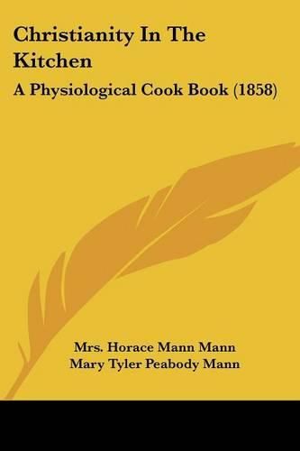 Cover image for Christianity in the Kitchen: A Physiological Cook Book (1858)