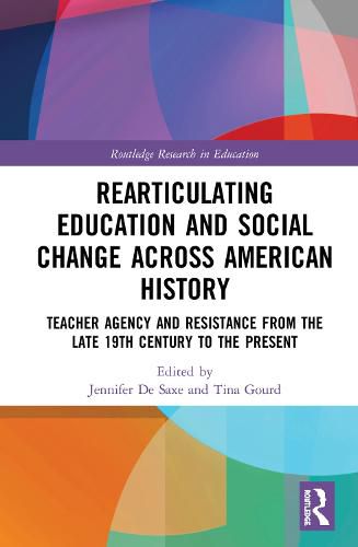 Radical Educators Rearticulating Education and Social Change: Teacher Agency and Resistance, Early 20th Century to the Present