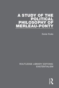 Cover image for A Study of the Political Philosophy of Merleau-Ponty