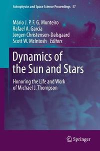 Cover image for Dynamics of the Sun and Stars: Honoring the Life and Work of Michael J. Thompson