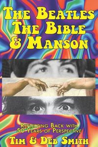 Cover image for The Beatles, The Bible and Manson: Reflecting Back with 50 Years of Perspective