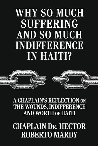 Cover image for Why So Much Suffering and So Much Indifference In Haiti?, A Chaplain's Reflection on The Wounds, Indifference and Worth of Haiti