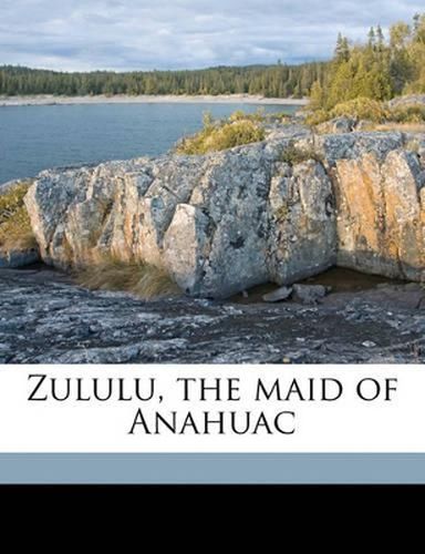 Cover image for Zululu, the Maid of Anahuac