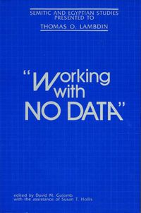 Cover image for Working With No Data: Semitic and Egyptian Studies Presented to Thomas O. Lambdin