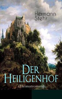 Cover image for Der Heiligenhof (Heimatroman): Die Suche nach Gott: Ein romantischer Roman mit mystischen Elementen