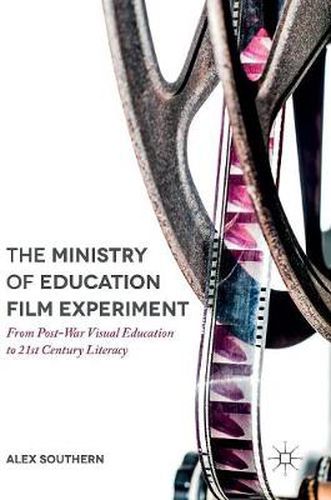 Cover image for The Ministry of Education Film Experiment: From Post-War Visual Education to 21st Century Literacy