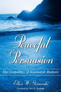 Cover image for Peaceful Persuasion: The Geopolitics of Nonviolent Rhetoric