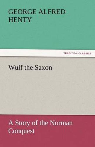 Cover image for Wulf the Saxon a Story of the Norman Conquest