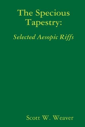 Cover image for The Specious Tapestry: Selected Aesopic Riffs