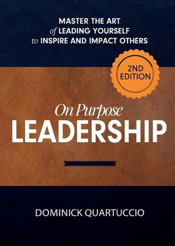 Cover image for On Purpose Leadership: Master the Art of Leading Yourself to Inspire and Impact Others