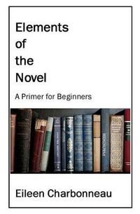 Cover image for Elements of the Novel: A Primer for Beginners