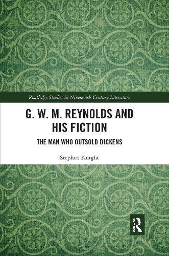 G. W. M. Reynolds and His Fiction: The Man Who Outsold Dickens