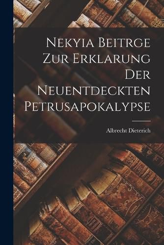 Cover image for Nekyia Beitrge Zur Erklarung Der Neuentdeckten Petrusapokalypse
