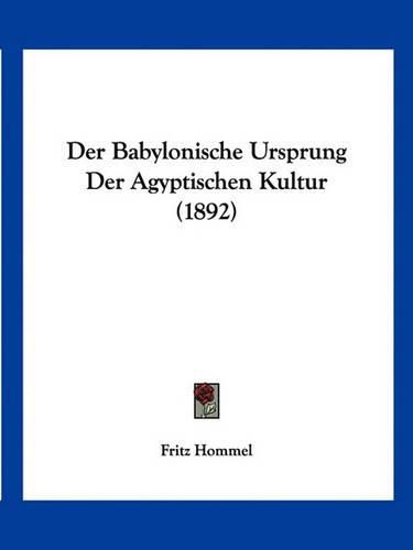 Cover image for Der Babylonische Ursprung Der Agyptischen Kultur (1892)