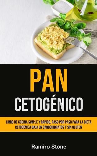 Cover image for Pan Cetogenico: Libro de cocina simple y rapido, paso por paso para la dieta cetogenica baja en carbohidratos y sin gluten