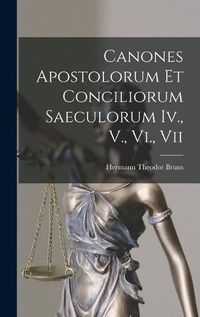 Cover image for Canones Apostolorum Et Conciliorum Saeculorum Iv., V., Vi., Vii