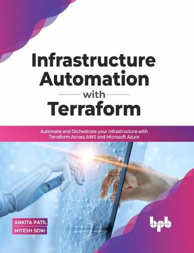 Cover image for Infrastructure Automation with Terraform: Automate and Orchestrate your Infrastructure with Terraform Across AWS and Microsoft Azure