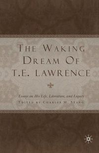 Cover image for The Waking Dream of T.E. Lawrence: Essays on his life, literature, and legacy