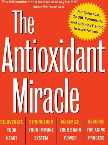 Cover image for The Antioxidant Miracle: Your Complete Plan for Total Health and Healing