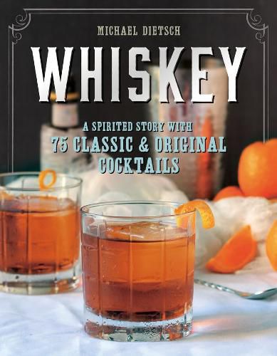 Cover image for Whiskey: A Spirited Story with 75 Classic and Original Cocktails