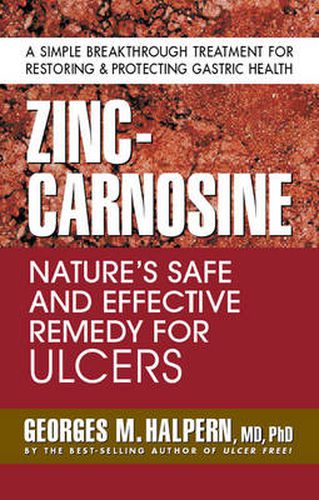 Cover image for Zinc-Carnosine: Nature'S Safe and Effective Remedy for Ulcers