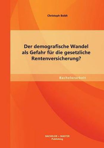 Cover image for Der demografische Wandel als Gefahr fur die gesetzliche Rentenversicherung?