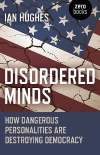 Cover image for Disordered Minds: How Dangerous Personalities Are Destroying Democracy