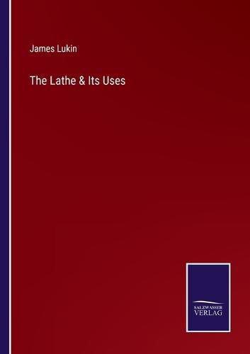 Cover image for The Lathe & Its Uses