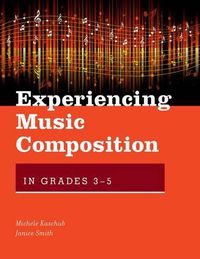 Cover image for Experiencing Music Composition in Grades 3-5